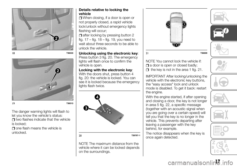FIAT TALENTO 2021 Owner handbook (in English) The danger warning lights will flash to
let you know the vehicle's status:
two flashes indicate that the vehicle
is locked;
one flash means the vehicle is
unlocked.Details relative to locking the
FIAT TALENTO 2021 Owner handbook (in English) The danger warning lights will flash to
let you know the vehicle's status:
two flashes indicate that the vehicle
is locked;
one flash means the vehicle is
unlocked.Details relative to locking the
