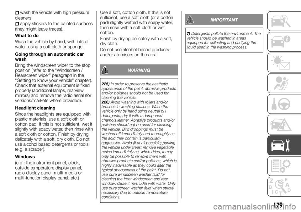 FIAT TALENTO 2019  Owner handbook (in English) wash the vehicle with high pressure
cleaners;
apply stickers to the painted surfaces
(they might leave traces).
What to do
Wash the vehicle by hand, with lots of
water, using a soft cloth or sponge.
G