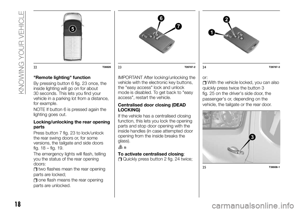 FIAT TALENTO 2021 Owner handbook (in English) "Remote lighting" function
By pressing button 6 fig. 23 once, the
inside lighting will go on for about
30 seconds. This lets you find your
vehicle in a parking lot from a distance,
for example FIAT TALENTO 2021 Owner handbook (in English) "Remote lighting" function
By pressing button 6 fig. 23 once, the
inside lighting will go on for about
30 seconds. This lets you find your
vehicle in a parking lot from a distance,
for example