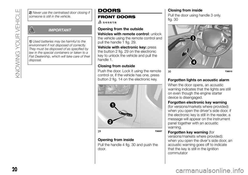 FIAT TALENTO 2021  Owner handbook (in English) 2)Never use the centralised door closing if
someone is still in the vehicle.
IMPORTANT
1)Used batteries may be harmful to the
environment if not disposed of correctly.
They must be disposed of as spec