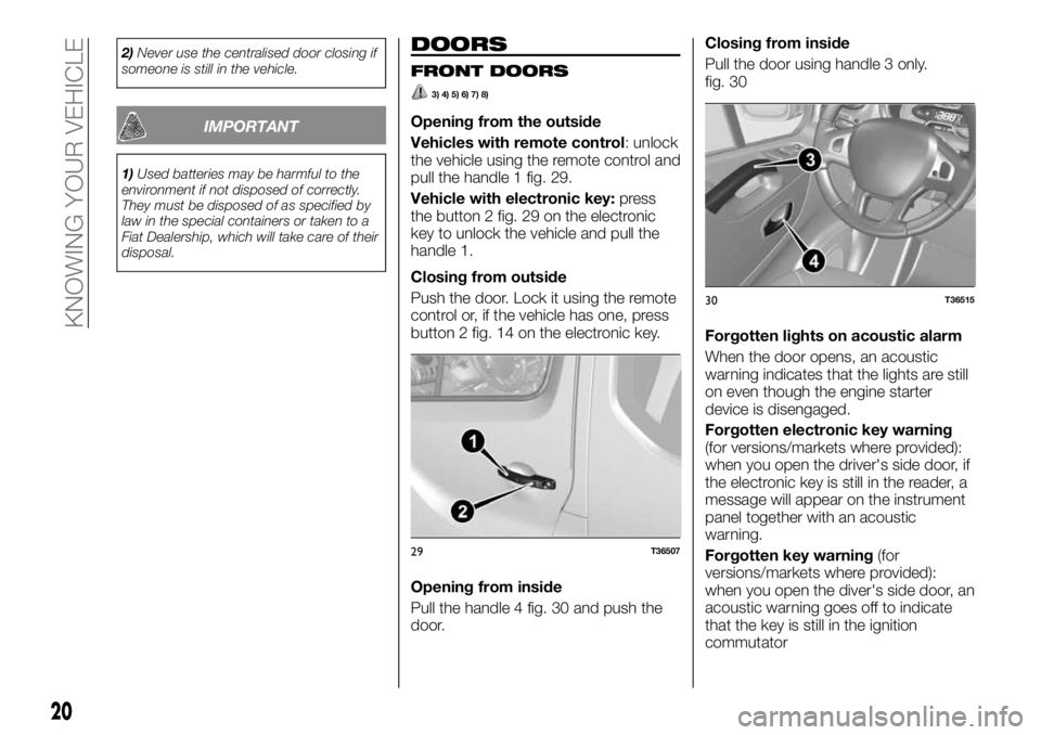 FIAT TALENTO 2021 Owner handbook (in English) 2)Never use the centralised door closing if
someone is still in the vehicle.
IMPORTANT
1)Used batteries may be harmful to the
environment if not disposed of correctly.
They must be disposed of as spec FIAT TALENTO 2021 Owner handbook (in English) 2)Never use the centralised door closing if
someone is still in the vehicle.
IMPORTANT
1)Used batteries may be harmful to the
environment if not disposed of correctly.
They must be disposed of as spec