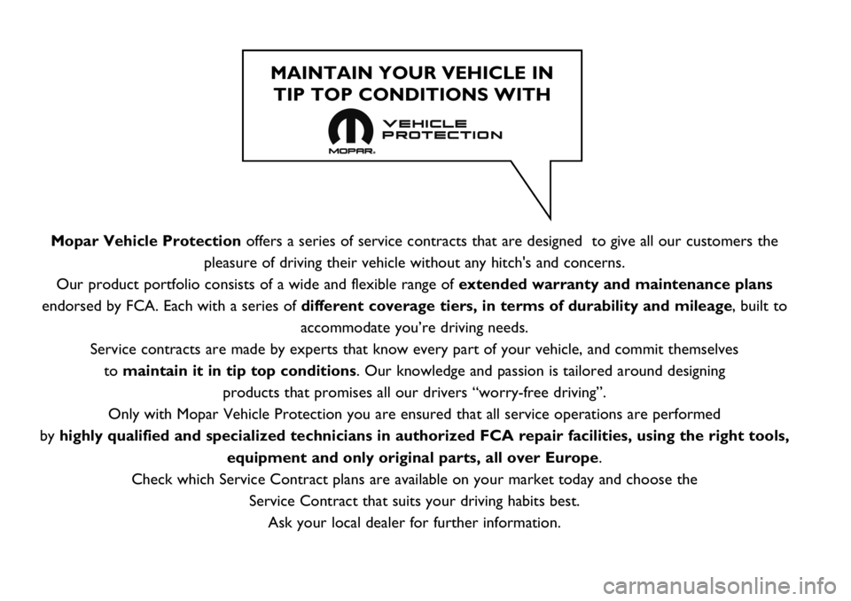 FIAT TALENTO 2021 Owner handbook (in English) Mopar Vehicle Protectionoffers a series of service contracts that are designed to give all our customers the
pleasure of driving their vehicle without any hitch's and concerns.
Our product portfo FIAT TALENTO 2021 Owner handbook (in English) Mopar Vehicle Protectionoffers a series of service contracts that are designed to give all our customers the
pleasure of driving their vehicle without any hitch's and concerns.
Our product portfo