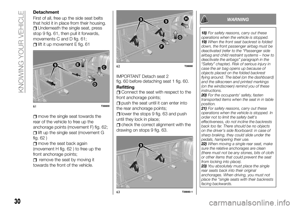 FIAT TALENTO 2020  Owner handbook (in English) Detachment
First of all, free up the side seat belts
that hold it in place from their housing.
Underneath the single seat, press
stop 9 fig. 61, then pull it forwards,
movements C and D fig. 61;
lift 