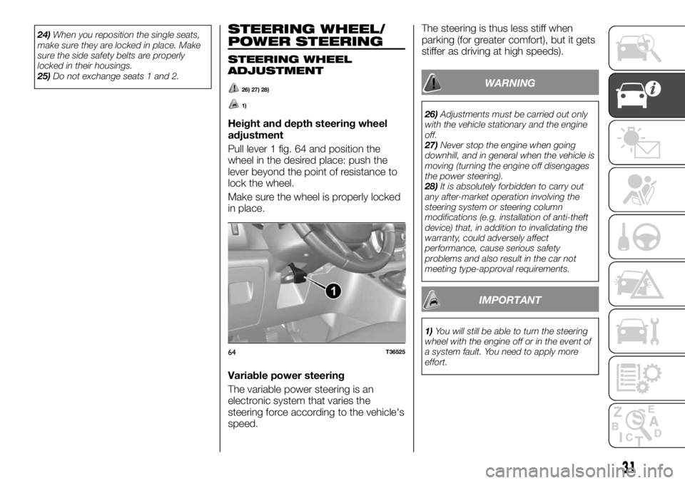 FIAT TALENTO 2019  Owner handbook (in English) 24)When you reposition the single seats,
make sure they are locked in place. Make
sure the side safety belts are properly
locked in their housings.
25)Do not exchange seats 1 and 2.STEERING WHEEL/
POW