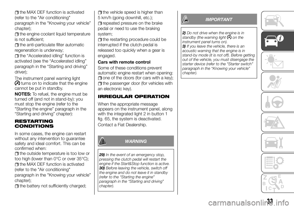 FIAT TALENTO 2021 Owner handbook (in English) the MAX DEF function is activated
(refer to the "Air conditioning"
paragraph in the "Knowing your vehicle”
chapter);
the engine coolant liquid temperature
is not sufficient;
the anti-par FIAT TALENTO 2021 Owner handbook (in English) the MAX DEF function is activated
(refer to the "Air conditioning"
paragraph in the "Knowing your vehicle”
chapter);
the engine coolant liquid temperature
is not sufficient;
the anti-par