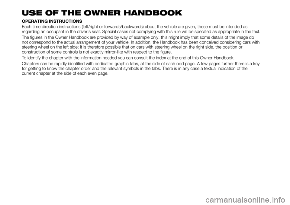FIAT TALENTO 2020  Owner handbook (in English) USE OF THE OWNER HANDBOOK
OPERATING INSTRUCTIONS
Each time direction instructions (left/right or forwards/backwards) about the vehicle are given, these must be intended as
regarding an occupant in the