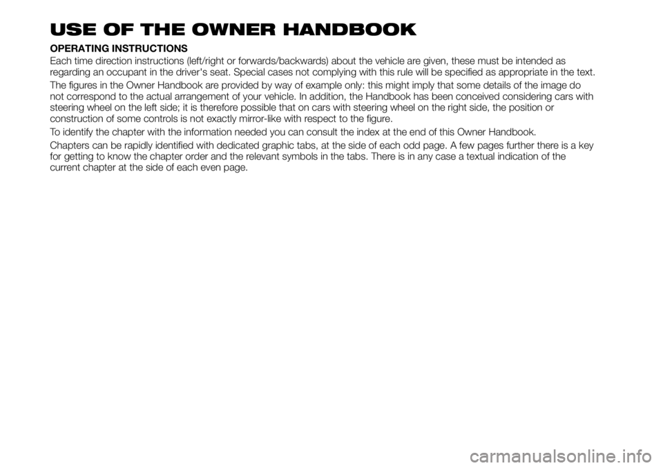 FIAT TALENTO 2021 Owner handbook (in English) USE OF THE OWNER HANDBOOK
OPERATING INSTRUCTIONS
Each time direction instructions (left/right or forwards/backwards) about the vehicle are given, these must be intended as
regarding an occupant in the FIAT TALENTO 2021 Owner handbook (in English) USE OF THE OWNER HANDBOOK
OPERATING INSTRUCTIONS
Each time direction instructions (left/right or forwards/backwards) about the vehicle are given, these must be intended as
regarding an occupant in the