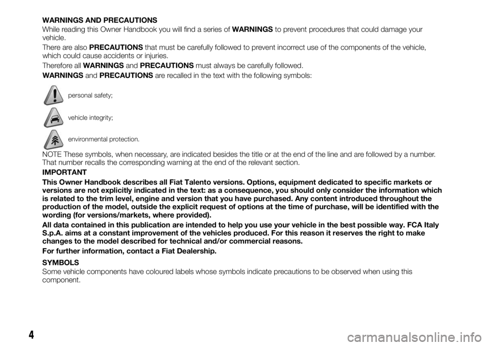 FIAT TALENTO 2021  Owner handbook (in English) WARNINGS AND PRECAUTIONS
While reading this Owner Handbook you will find a series ofWARNINGSto prevent procedures that could damage your
vehicle.
There are alsoPRECAUTIONSthat must be carefully follow