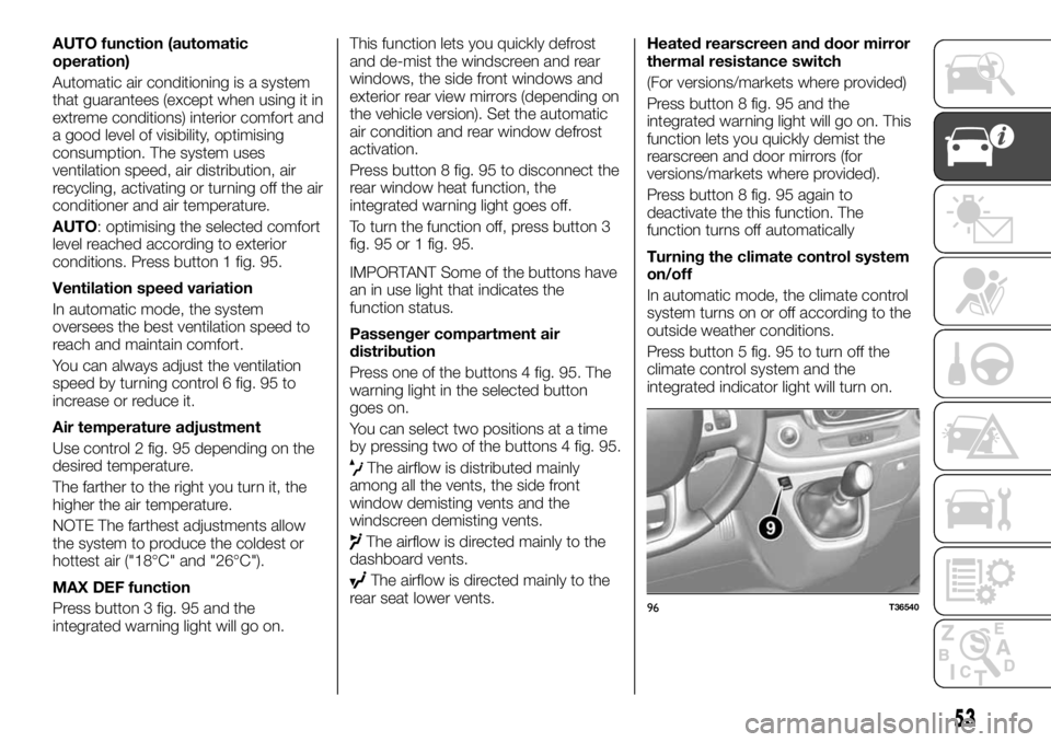 FIAT TALENTO 2021 Owner handbook (in English) AUTO function (automatic
operation)
Automatic air conditioning is a system
that guarantees (except when using it in
extreme conditions) interior comfort and
a good level of visibility, optimising
cons FIAT TALENTO 2021 Owner handbook (in English) AUTO function (automatic
operation)
Automatic air conditioning is a system
that guarantees (except when using it in
extreme conditions) interior comfort and
a good level of visibility, optimising
cons