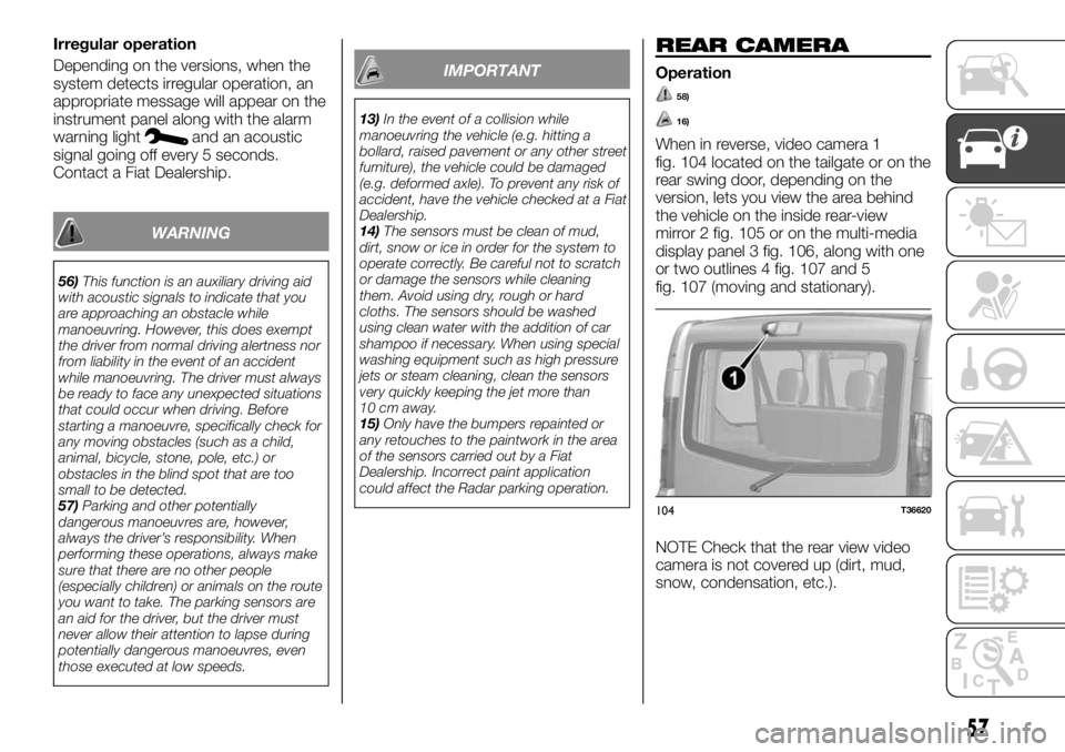 FIAT TALENTO 2021 Owner handbook (in English) Irregular operation
Depending on the versions, when the
system detects irregular operation, an
appropriate message will appear on the
instrument panel along with the alarm
warning light
and an acousti FIAT TALENTO 2021 Owner handbook (in English) Irregular operation
Depending on the versions, when the
system detects irregular operation, an
appropriate message will appear on the
instrument panel along with the alarm
warning light
and an acousti
