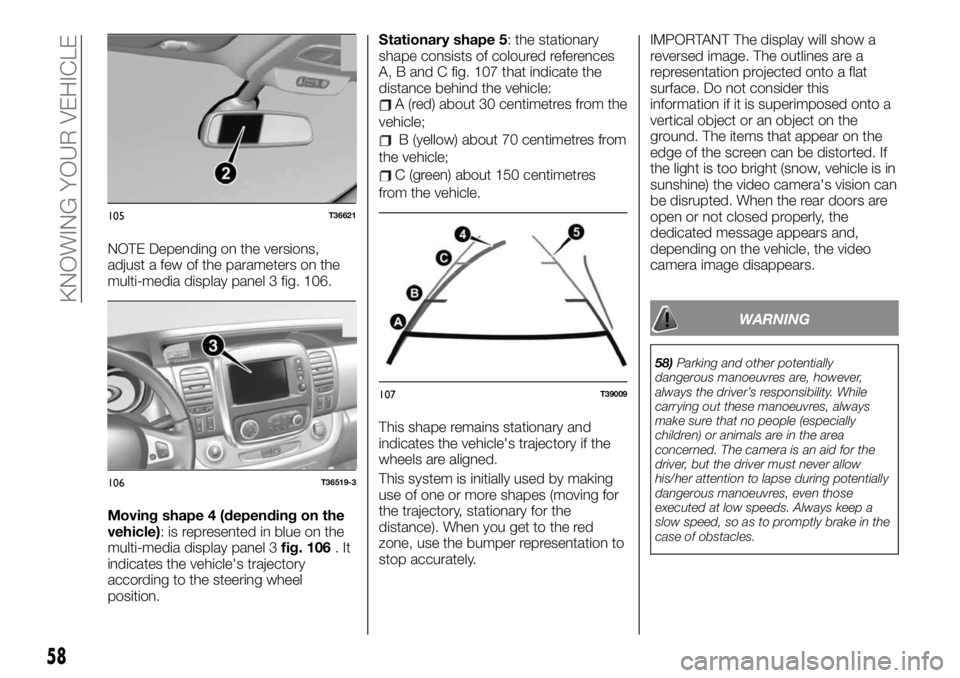 FIAT TALENTO 2019  Owner handbook (in English) NOTE Depending on the versions,
adjust a few of the parameters on the
multi-media display panel 3 fig. 106.
Moving shape 4 (depending on the
vehicle): is represented in blue on the
multi-media display