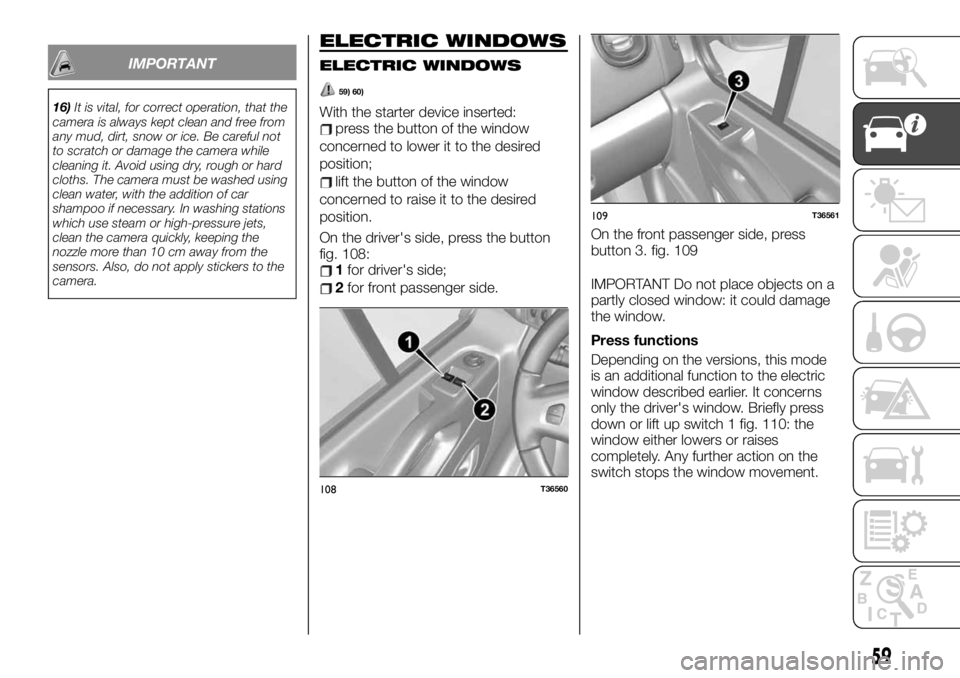 FIAT TALENTO 2021 Owner handbook (in English) IMPORTANT
16)It is vital, for correct operation, that the
camera is always kept clean and free from
any mud, dirt, snow or ice. Be careful not
to scratch or damage the camera while
cleaning it. Avoid FIAT TALENTO 2021 Owner handbook (in English) IMPORTANT
16)It is vital, for correct operation, that the
camera is always kept clean and free from
any mud, dirt, snow or ice. Be careful not
to scratch or damage the camera while
cleaning it. Avoid