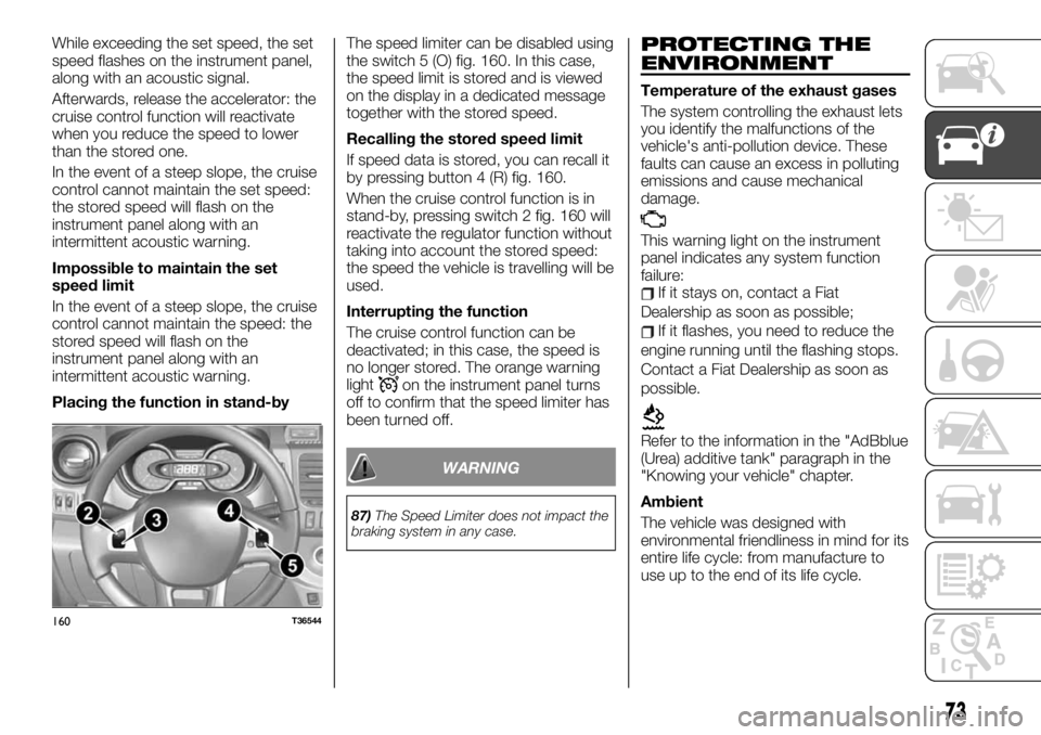 FIAT TALENTO 2021 Owner handbook (in English) While exceeding the set speed, the set
speed flashes on the instrument panel,
along with an acoustic signal.
Afterwards, release the accelerator: the
cruise control function will reactivate
when you r FIAT TALENTO 2021 Owner handbook (in English) While exceeding the set speed, the set
speed flashes on the instrument panel,
along with an acoustic signal.
Afterwards, release the accelerator: the
cruise control function will reactivate
when you r
