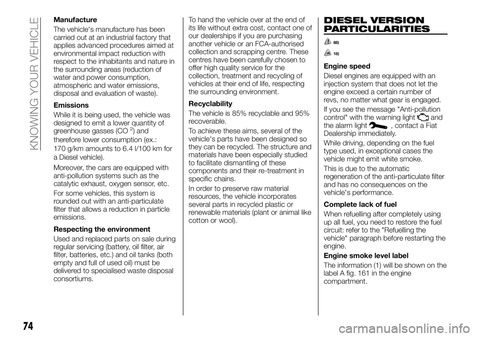 FIAT TALENTO 2021  Owner handbook (in English) Manufacture
The vehicle's manufacture has been
carried out at an industrial factory that
applies advanced procedures aimed at
environmental impact reduction with
respect to the inhabitants and nat