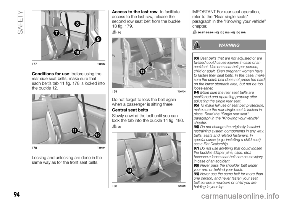FIAT TALENTO 2021 Owner handbook (in English) Conditions for use: before using the
rear side seat belts, make sure that
each belt’s tab 11 fig. 178 is locked into
the buckle 12.
Locking and unlocking are done in the
same way as for the front se FIAT TALENTO 2021 Owner handbook (in English) Conditions for use: before using the
rear side seat belts, make sure that
each belt’s tab 11 fig. 178 is locked into
the buckle 12.
Locking and unlocking are done in the
same way as for the front se