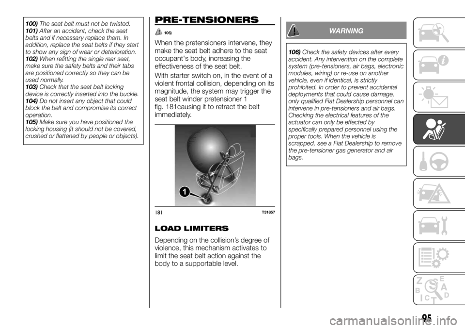 FIAT TALENTO 2019  Owner handbook (in English) 100)The seat belt must not be twisted.
101)After an accident, check the seat
belts and if necessary replace them. In
addition, replace the seat belts if they start
to show any sign of wear or deterior