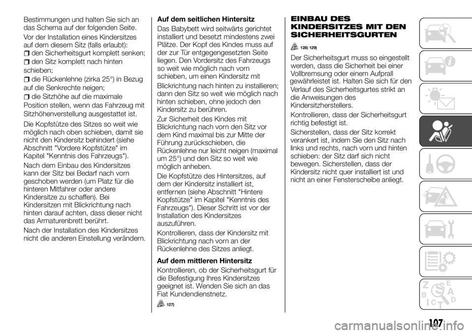 FIAT TALENTO 2017  Betriebsanleitung (in German) Bestimmungen und halten Sie sich an
das Schema auf der folgenden Seite.
Vor der Installation eines Kindersitzes
auf dem diesem Sitz (falls erlaubt):
den Sicherheitsgurt komplett senken;
den Sitz kompl
