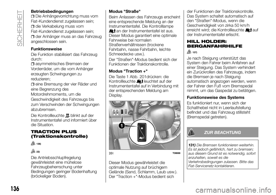 FIAT TALENTO 2017  Betriebsanleitung (in German) BetriebsbedingungenDie Anhängevorrichtung muss vom
Fiat-Kundendienst zugelassen sein;
die Verkabelung muss vom
Fiat-Kundendienst zugelassen sein;
der Anhänger muss an das Fahrzeug
angeschlossen sein