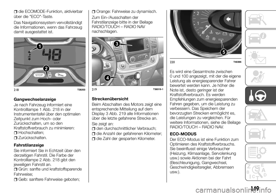 FIAT TALENTO 2017  Betriebsanleitung (in German) die ECOMODE-Funktion, aktivierbar
über die "ECO"-Taste.
Das Navigationssystem vervollständigt
die Informationen, wenn das Fahrzeug
damit ausgestattet ist.
Gangwechselanzeige
Je nach Fahrzeug