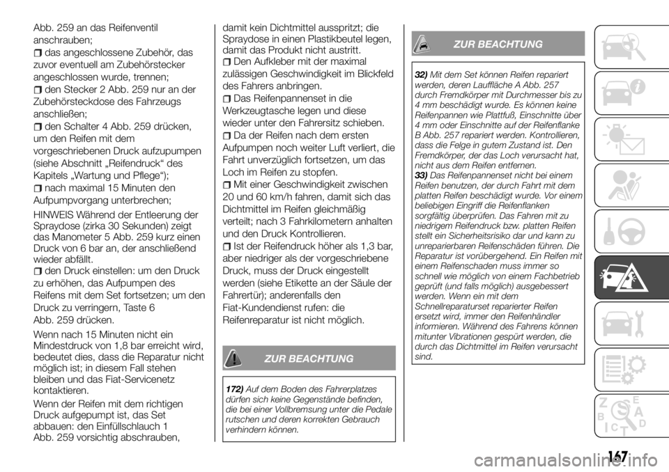 FIAT TALENTO 2017  Betriebsanleitung (in German) Abb. 259 an das Reifenventil
anschrauben;
das angeschlossene Zubehör, das
zuvor eventuell am Zubehörstecker
angeschlossen wurde, trennen;
den Stecker 2 Abb. 259 nur an der
Zubehörsteckdose des Fahr