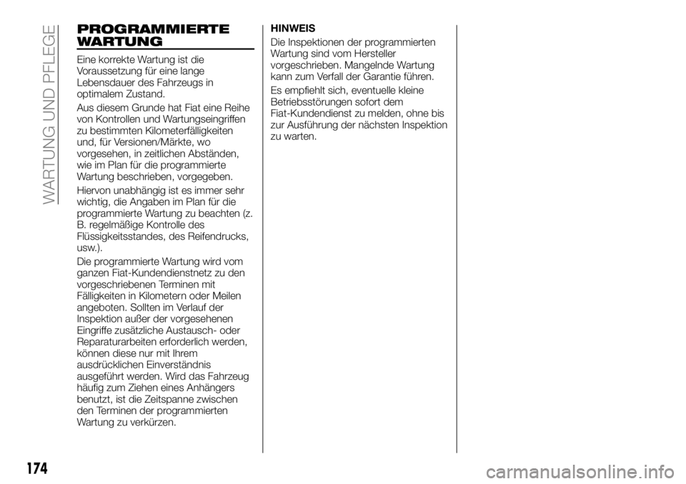 FIAT TALENTO 2017  Betriebsanleitung (in German) PROGRAMMIERTE
WARTUNG
Eine korrekte Wartung ist die
Voraussetzung für eine lange
Lebensdauer des Fahrzeugs in
optimalem Zustand.
Aus diesem Grunde hat Fiat eine Reihe
von Kontrollen und Wartungseingr
