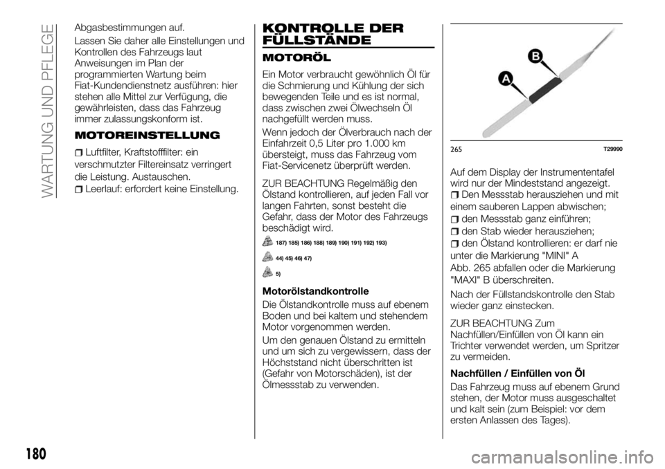FIAT TALENTO 2017 Betriebsanleitung (in German) Abgasbestimmungen auf.
Lassen Sie daher alle Einstellungen und
Kontrollen des Fahrzeugs laut
Anweisungen im Plan der
programmierten Wartung beim
Fiat-Kundendienstnetz ausführen: hier
stehen alle Mitt FIAT TALENTO 2017 Betriebsanleitung (in German) Abgasbestimmungen auf.
Lassen Sie daher alle Einstellungen und
Kontrollen des Fahrzeugs laut
Anweisungen im Plan der
programmierten Wartung beim
Fiat-Kundendienstnetz ausführen: hier
stehen alle Mitt