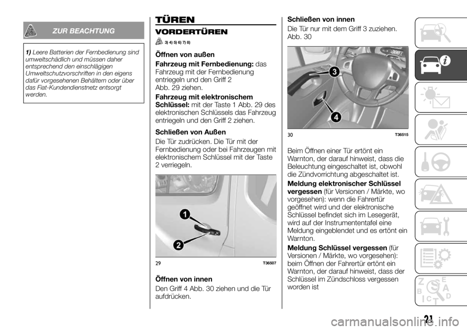 FIAT TALENTO 2017 Betriebsanleitung (in German) ZUR BEACHTUNG
1)Leere Batterien der Fernbedienung sind
umweltschädlich und müssen daher
entsprechend den einschlägigen
Umweltschutzvorschriften in den eigens
dafür vorgesehenen Behältern oder üb FIAT TALENTO 2017 Betriebsanleitung (in German) ZUR BEACHTUNG
1)Leere Batterien der Fernbedienung sind
umweltschädlich und müssen daher
entsprechend den einschlägigen
Umweltschutzvorschriften in den eigens
dafür vorgesehenen Behältern oder üb