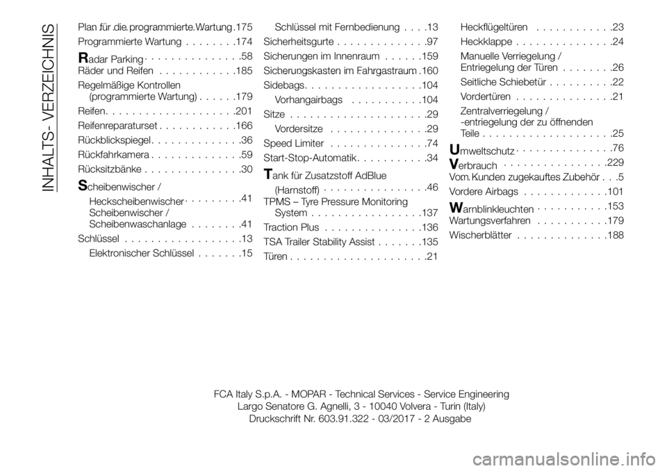 FIAT TALENTO 2017 Betriebsanleitung (in German) Plan für die programmierte Wartung......................175
Programmierte Wartung........174
Radar Parking...............58
Räder und Reifen............185
Regelmäßige Kontrollen
(programmierte Wa FIAT TALENTO 2017 Betriebsanleitung (in German) Plan für die programmierte Wartung......................175
Programmierte Wartung........174
Radar Parking...............58
Räder und Reifen............185
Regelmäßige Kontrollen
(programmierte Wa