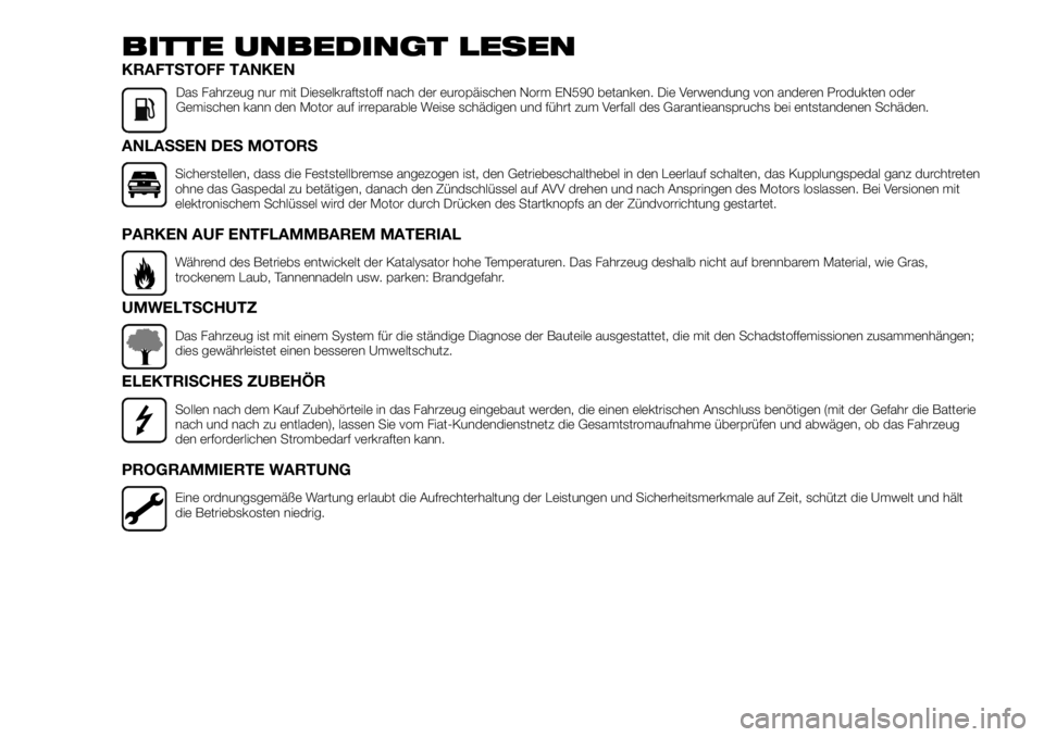 FIAT TALENTO 2017 Betriebsanleitung (in German) BITTE UNBEDINGT LESEN
KRAFTSTOFF TANKEN
Das Fahrzeug nur mit Dieselkraftstoff nach der europäischen Norm EN590 betanken. Die Verwendung von anderen Produkten oder
Gemischen kann den Motor auf irrepar FIAT TALENTO 2017 Betriebsanleitung (in German) BITTE UNBEDINGT LESEN
KRAFTSTOFF TANKEN
Das Fahrzeug nur mit Dieselkraftstoff nach der europäischen Norm EN590 betanken. Die Verwendung von anderen Produkten oder
Gemischen kann den Motor auf irrepar
