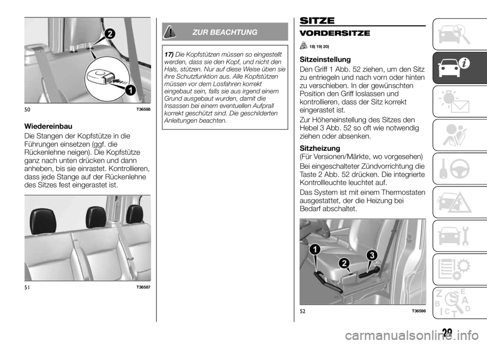 FIAT TALENTO 2017 Betriebsanleitung (in German) Wiedereinbau
Die Stangen der Kopfstütze in die
Führungen einsetzen (ggf. die
Rückenlehne neigen). Die Kopfstütze
ganz nach unten drücken und dann
anheben, bis sie einrastet. Kontrollieren,
dass j FIAT TALENTO 2017 Betriebsanleitung (in German) Wiedereinbau
Die Stangen der Kopfstütze in die
Führungen einsetzen (ggf. die
Rückenlehne neigen). Die Kopfstütze
ganz nach unten drücken und dann
anheben, bis sie einrastet. Kontrollieren,
dass j