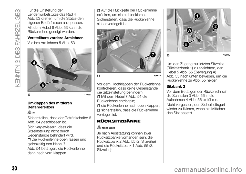 FIAT TALENTO 2017 Betriebsanleitung (in German) Für die Einstellung der
Lendenwirbelstütze das Rad 4
Abb. 53 drehen, um die Stütze den
eigenen Bedürfnissen anzupassen.
Mit dem Hebel 6 Abb. 53 kann die
Rückenlehne geneigt werden.
Verstellbare v FIAT TALENTO 2017 Betriebsanleitung (in German) Für die Einstellung der
Lendenwirbelstütze das Rad 4
Abb. 53 drehen, um die Stütze den
eigenen Bedürfnissen anzupassen.
Mit dem Hebel 6 Abb. 53 kann die
Rückenlehne geneigt werden.
Verstellbare v
