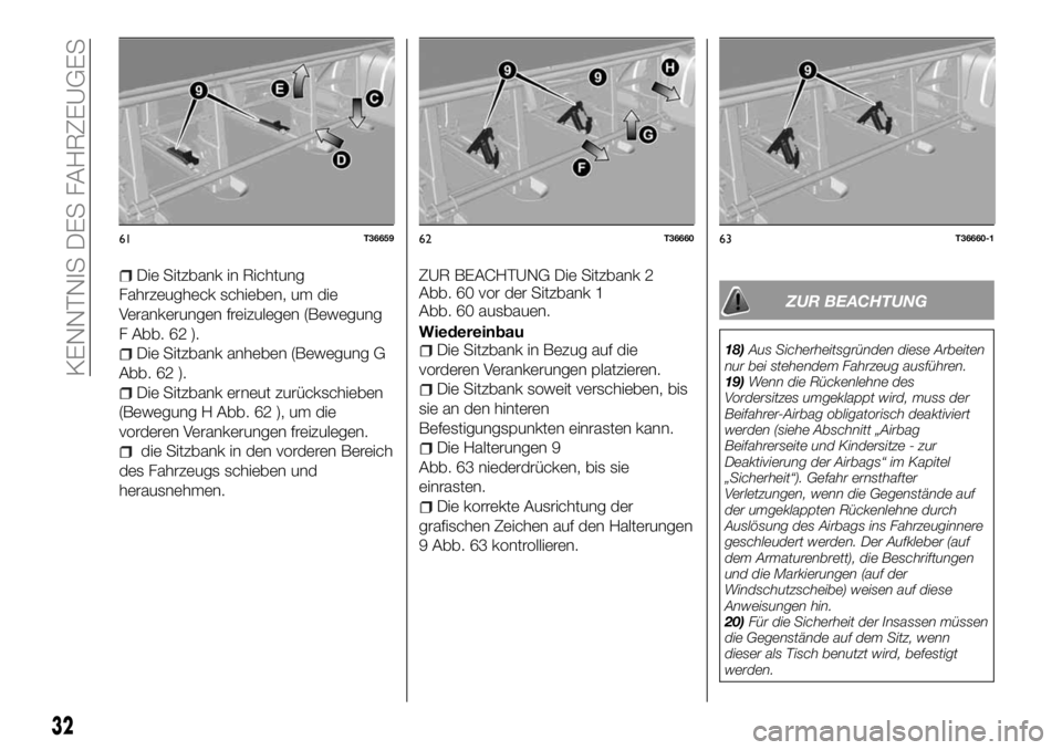 FIAT TALENTO 2017  Betriebsanleitung (in German) Die Sitzbank in Richtung
Fahrzeugheck schieben, um die
Verankerungen freizulegen (Bewegung
F Abb. 62 ).
Die Sitzbank anheben (Bewegung G
Abb. 62 ).
Die Sitzbank erneut zurückschieben
(Bewegung H Abb.
