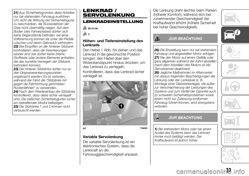 FIAT TALENTO 2017 Betriebsanleitung (in German) 21)Aus Sicherheitsgründen diese Arbeiten
nur bei stehendem Fahrzeug ausführen.
Um nicht die Wirkung der Sicherheitsgurte
zu beschränken, die Rückenlehnen der
Sitze nicht übermäßig neigen. Auf d FIAT TALENTO 2017 Betriebsanleitung (in German) 21)Aus Sicherheitsgründen diese Arbeiten
nur bei stehendem Fahrzeug ausführen.
Um nicht die Wirkung der Sicherheitsgurte
zu beschränken, die Rückenlehnen der
Sitze nicht übermäßig neigen. Auf d