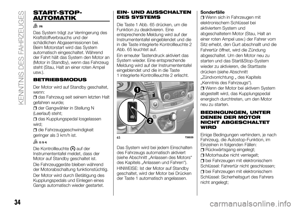 FIAT TALENTO 2017 Betriebsanleitung (in German) START-STOP-
AUTOMATIK
29)
Das System trägt zur Verringerung des
Kraftstoffverbrauchs und der
schädlichen Abgasemissionen bei.
Beim Motorstart wird das System
automatisch eingeschaltet. Während
der FIAT TALENTO 2017 Betriebsanleitung (in German) START-STOP-
AUTOMATIK
29)
Das System trägt zur Verringerung des
Kraftstoffverbrauchs und der
schädlichen Abgasemissionen bei.
Beim Motorstart wird das System
automatisch eingeschaltet. Während
der