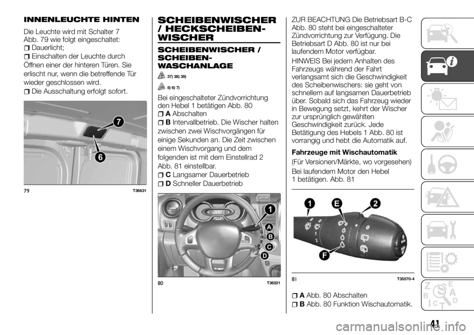 FIAT TALENTO 2017  Betriebsanleitung (in German) INNENLEUCHTE HINTEN
Die Leuchte wird mit Schalter 7
Abb. 79 wie folgt eingeschaltet:
Dauerlicht;
Einschalten der Leuchte durch
Öffnen einer der hinteren Türen. Sie
erlischt nur, wenn die betreffende