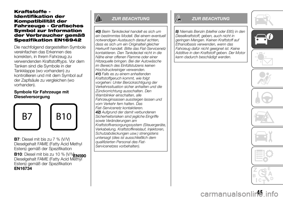 FIAT TALENTO 2017  Betriebsanleitung (in German) Kraftstoffe -
Identifikation der
Kompatibilität der
Fahrzeuge - Grafisches
Symbol zur Information
der Verbraucher gemäß
Spezifikation EN16942
Die nachfolgend dargestellten Symbole
vereinfachen das 