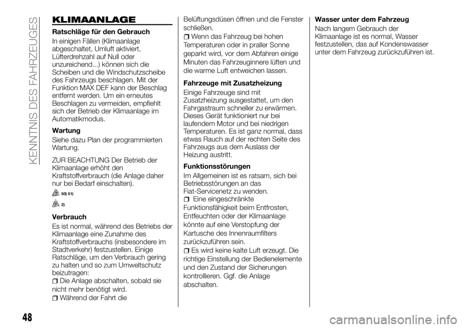 FIAT TALENTO 2017  Betriebsanleitung (in German) KLIMAANLAGE
Ratschläge für den Gebrauch
In einigen Fällen (Klimaanlage
abgeschaltet, Umluft aktiviert,
Lüfterdrehzahl auf Null oder
unzureichend...) können sich die
Scheiben und die Windschutzsch