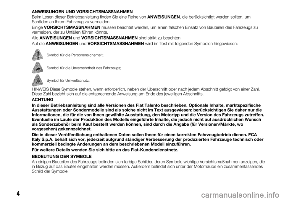 FIAT TALENTO 2017 Betriebsanleitung (in German) ANWEISUNGEN UND VORSICHTSMASSNAHMEN
Beim Lesen dieser Betriebsanleitung finden Sie eine Reihe vonANWEISUNGEN, die berücksichtigt werden sollten, um
Schäden an Ihrem Fahrzeug zu vermeiden.
EinigeVORS FIAT TALENTO 2017 Betriebsanleitung (in German) ANWEISUNGEN UND VORSICHTSMASSNAHMEN
Beim Lesen dieser Betriebsanleitung finden Sie eine Reihe vonANWEISUNGEN, die berücksichtigt werden sollten, um
Schäden an Ihrem Fahrzeug zu vermeiden.
EinigeVORS