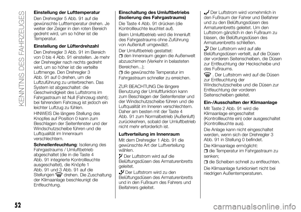 FIAT TALENTO 2017  Betriebsanleitung (in German) Einstellung der Lufttemperatur
Den Drehregler 5 Abb. 91 auf die
gewünschte Lufttemperatur drehen. Je
weiter der Zeiger in den roten Bereich
gedreht wird, um so höher ist die
Temperatur.
Einstellung 
