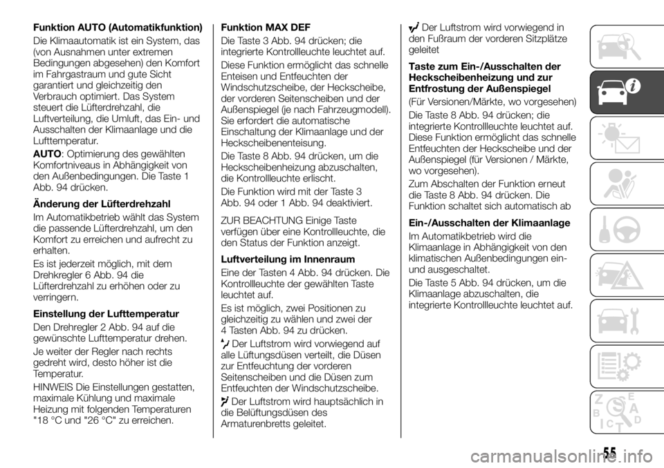 FIAT TALENTO 2017  Betriebsanleitung (in German) Funktion AUTO (Automatikfunktion)
Die Klimaautomatik ist ein System, das
(von Ausnahmen unter extremen
Bedingungen abgesehen) den Komfort
im Fahrgastraum und gute Sicht
garantiert und gleichzeitig den