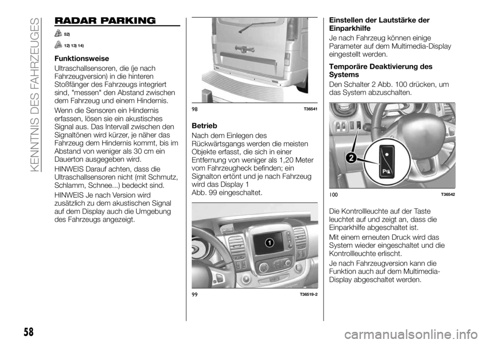 FIAT TALENTO 2017  Betriebsanleitung (in German) RADAR PARKING
52)
12) 13) 14)
Funktionsweise
Ultraschallsensoren, die (je nach
Fahrzeugversion) in die hinteren
Stoßfänger des Fahrzeugs integriert
sind, "messen" den Abstand zwischen
dem Fa