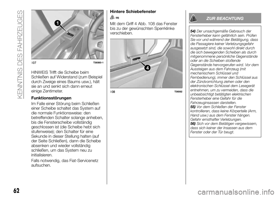FIAT TALENTO 2017 Betriebsanleitung (in German) HINWEIS Trifft die Scheibe beim
Schließen auf Widerstand (zum Beispiel
durch Zweige eines Baums usw.), hält
sie an und senkt sich dann erneut
einige Zentimeter.
Funktionsstörungen
Im Falle einer St FIAT TALENTO 2017 Betriebsanleitung (in German) HINWEIS Trifft die Scheibe beim
Schließen auf Widerstand (zum Beispiel
durch Zweige eines Baums usw.), hält
sie an und senkt sich dann erneut
einige Zentimeter.
Funktionsstörungen
Im Falle einer St