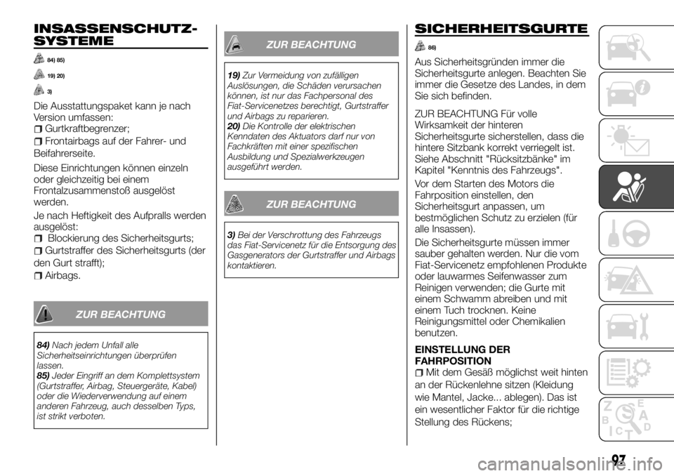 FIAT TALENTO 2017 Betriebsanleitung (in German) INSASSENSCHUTZ-
SYSTEME
84) 85)
19) 20)
3)
Die Ausstattungspaket kann je nach
Version umfassen:
Gurtkraftbegrenzer;
Frontairbags auf der Fahrer- und
Beifahrerseite.
Diese Einrichtungen können einzeln FIAT TALENTO 2017 Betriebsanleitung (in German) INSASSENSCHUTZ-
SYSTEME
84) 85)
19) 20)
3)
Die Ausstattungspaket kann je nach
Version umfassen:
Gurtkraftbegrenzer;
Frontairbags auf der Fahrer- und
Beifahrerseite.
Diese Einrichtungen können einzeln