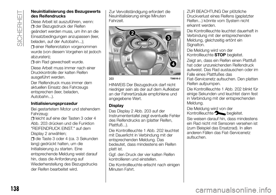 FIAT TALENTO 2018  Betriebsanleitung (in German) Neuinitialisierung des Bezugswerts
des Reifendrucks
Diese Arbeit ist auszuführen, wenn:
der Bezugsdruck der Reifen
geändert werden muss, um ihn an die
Einsatzbedingungen anzupassen (leer,
beladen, a