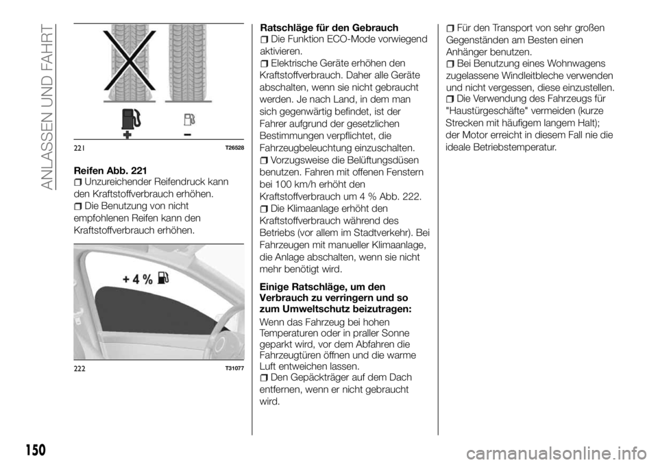 FIAT TALENTO 2018 Betriebsanleitung (in German) Reifen Abb. 221Unzureichender Reifendruck kann
den Kraftstoffverbrauch erhöhen.
Die Benutzung von nicht
empfohlenen Reifen kann den
Kraftstoffverbrauch erhöhen.Ratschläge für den Gebrauch
Die Funk FIAT TALENTO 2018 Betriebsanleitung (in German) Reifen Abb. 221Unzureichender Reifendruck kann
den Kraftstoffverbrauch erhöhen.
Die Benutzung von nicht
empfohlenen Reifen kann den
Kraftstoffverbrauch erhöhen.Ratschläge für den Gebrauch
Die Funk
