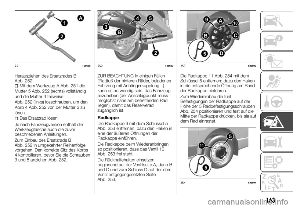 FIAT TALENTO 2018 Betriebsanleitung (in German) Herausziehen des Ersatzrades B
Abb. 252:
Mit dem Werkzeug A Abb. 251 die
Mutter 5 Abb. 252 (rechts) vollständig
und die Mutter 3 teilweise
Abb. 252 (links) losschrauben, um den
Korb 4 Abb. 252 von de FIAT TALENTO 2018 Betriebsanleitung (in German) Herausziehen des Ersatzrades B
Abb. 252:
Mit dem Werkzeug A Abb. 251 die
Mutter 5 Abb. 252 (rechts) vollständig
und die Mutter 3 teilweise
Abb. 252 (links) losschrauben, um den
Korb 4 Abb. 252 von de