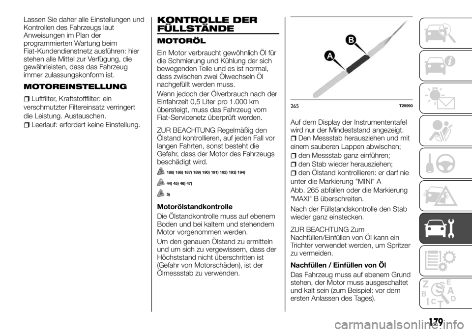 FIAT TALENTO 2018 Betriebsanleitung (in German) Lassen Sie daher alle Einstellungen und
Kontrollen des Fahrzeugs laut
Anweisungen im Plan der
programmierten Wartung beim
Fiat-Kundendienstnetz ausführen: hier
stehen alle Mittel zur Verfügung, die
FIAT TALENTO 2018 Betriebsanleitung (in German) Lassen Sie daher alle Einstellungen und
Kontrollen des Fahrzeugs laut
Anweisungen im Plan der
programmierten Wartung beim
Fiat-Kundendienstnetz ausführen: hier
stehen alle Mittel zur Verfügung, die