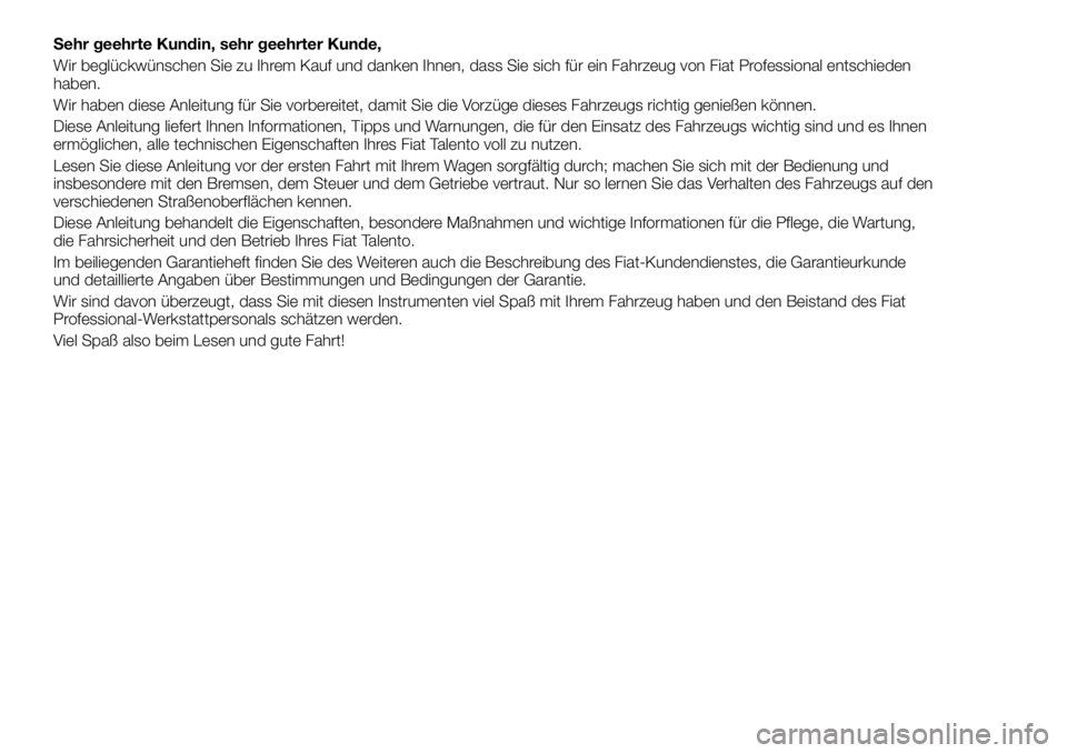 FIAT TALENTO 2018 Betriebsanleitung (in German) Sehr geehrte Kundin, sehr geehrter Kunde,
Wir beglückwünschen Sie zu Ihrem Kauf und danken Ihnen, dass Sie sich für ein Fahrzeug von Fiat Professional entschieden
haben.
Wir haben diese Anleitung f FIAT TALENTO 2018 Betriebsanleitung (in German) Sehr geehrte Kundin, sehr geehrter Kunde,
Wir beglückwünschen Sie zu Ihrem Kauf und danken Ihnen, dass Sie sich für ein Fahrzeug von Fiat Professional entschieden
haben.
Wir haben diese Anleitung f
