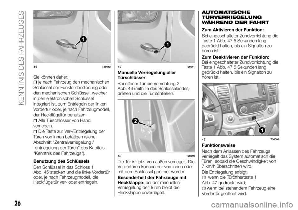 FIAT TALENTO 2018 Betriebsanleitung (in German) Sie können daher:je nach Fahrzeug den mechanischen
Schlüssel der Funkfernbedienung oder
den mechanischen Schlüssel, welcher
in den elektronischen Schlüssel
integriert ist, zum Entriegeln der linke FIAT TALENTO 2018 Betriebsanleitung (in German) Sie können daher:je nach Fahrzeug den mechanischen
Schlüssel der Funkfernbedienung oder
den mechanischen Schlüssel, welcher
in den elektronischen Schlüssel
integriert ist, zum Entriegeln der linke