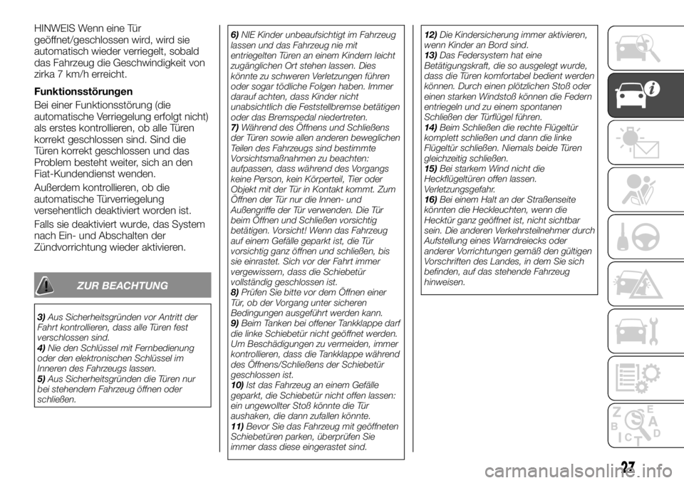 FIAT TALENTO 2018  Betriebsanleitung (in German) HINWEIS Wenn eine Tür
geöffnet/geschlossen wird, wird sie
automatisch wieder verriegelt, sobald
das Fahrzeug die Geschwindigkeit von
zirka 7 km/h erreicht.
Funktionsstörungen
Bei einer Funktionsst�